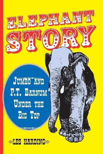 Elephant Story: Jumbo and P.T. Barnum Under the Big Top