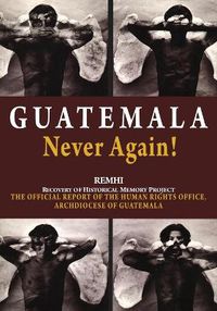 Cover image for Guatemala Never Again!: The Official Report of the Human Rights Office, Archdiocese of Guatemala