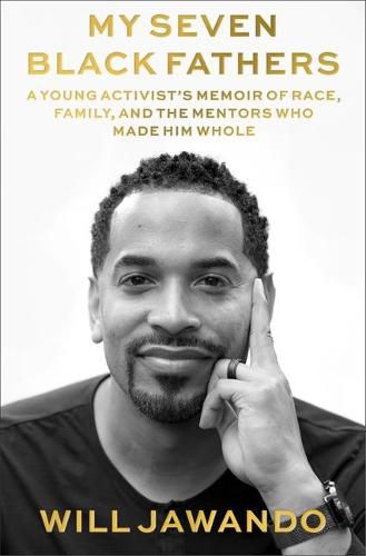 Cover image for My Seven Black Fathers: A Young Activist's Memoir of Race, Family, and the Mentors Who Made Him Whole