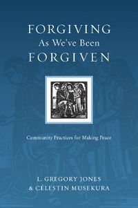 Cover image for Forgiving As We"ve Been Forgiven - Community Practices for Making Peace