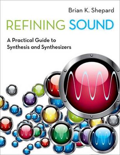 Cover image for Refining Sound: A Practical Guide to Synthesis and Synthesizers