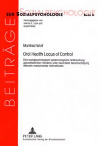 Cover image for Oral Health Locus of Control: Eine Sozialpsychologisch-Epidemiologische Untersuchung Gesundheitlichen Handelns Unter Besonderer Beruecksichtigung Alternativ-Medizinischer Heilmethoden
