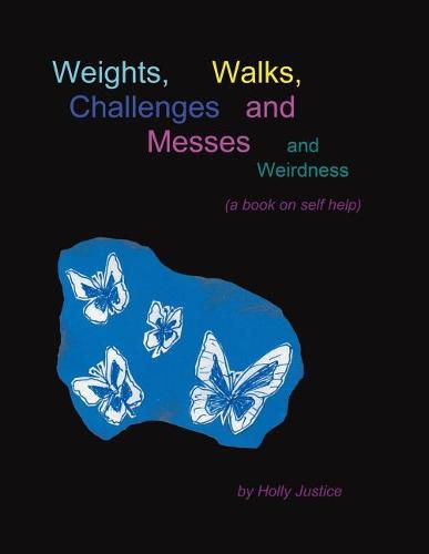 Cover image for Weights, Walks, Challenges and Messes and Weirdness: A Book on Self-Help