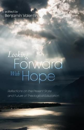 Cover image for Looking Forward with Hope: Reflections on the Present State and Future of Theological Education