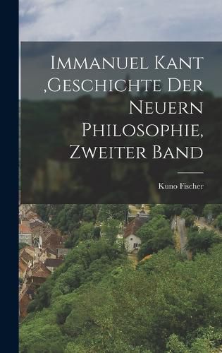 Cover image for Immanuel Kant, Geschichte der neuern Philosophie, Zweiter Band