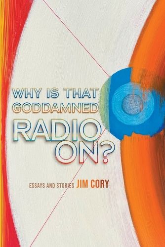 Cover image for Why is That Goddamned Radio On?