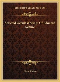 Cover image for Selected Occult Writings of Edouard Schure