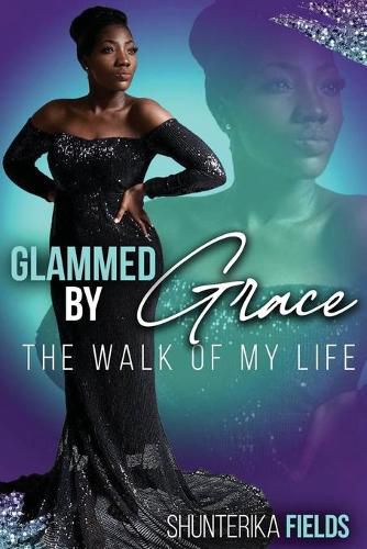 Cover image for Glammed by Grace: The Walk of My Life