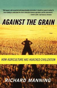Cover image for Against the Grain: How Agriculture Has Hijacked Civilization