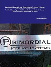 Cover image for Primordial Strength Law Enforcement Training Volume 1