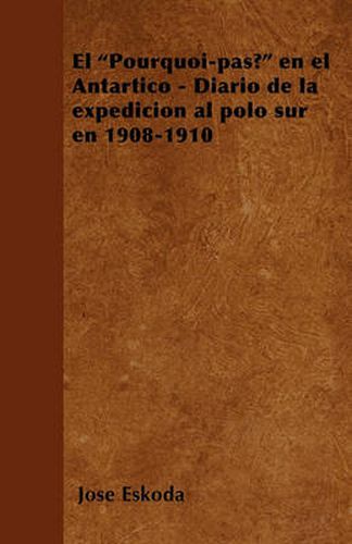 Cover image for El Pourquoi-Pas? En El Antartico - Diario de la Expedicion Al Polo Sur En 1908-1910