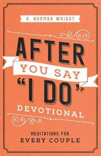 Cover image for After You Say  I Do  Devotional: Meditations for Every Couple