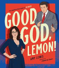 Cover image for Good God, Lemon!: The Unofficial Fan's Guide to 30 Rock