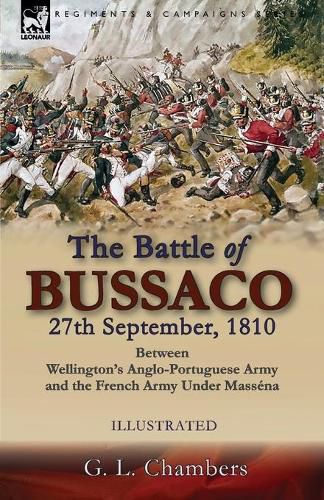 Cover image for The Battle of Bussaco 27th September, 1810, Between Wellington's Anglo-Portuguese Army and the French Army Under Massena