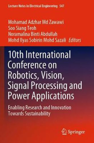 Cover image for 10th International Conference on Robotics, Vision, Signal Processing and Power Applications: Enabling Research and Innovation Towards Sustainability