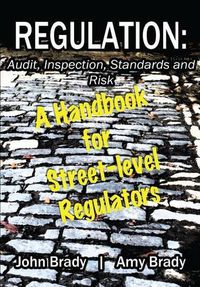 Cover image for Regulation: Audit, Inspection, Standards and Risk: A Handbook for Street-level Regulators