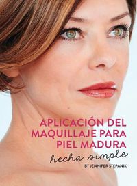 Cover image for Aplicacion Del Maquillaje Para Piel Madura: Hecha Simple