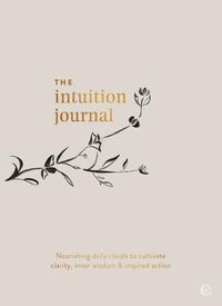 Cover image for The Intuition Journal: Nourishing daily rituals to cultivate clarity, inner wisdom and inspired action