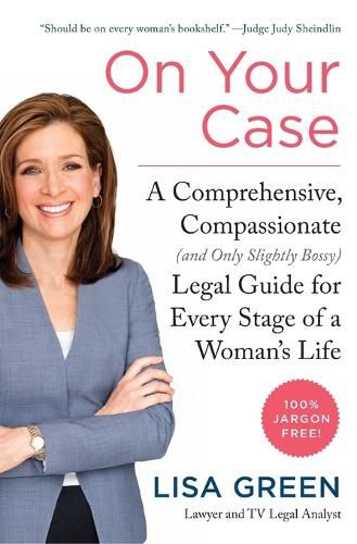 On Your Case: A Comprehensive, Compassionate (and Only Slightly Bossy) Legal Guide For Every Stage Of A Woman's Life