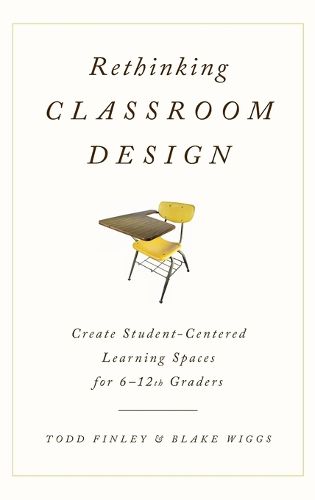 Cover image for Rethinking Classroom Design: Create Student-Centered Learning Spaces for 6-12th Graders
