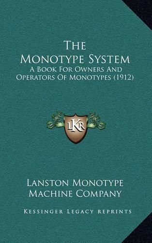 Cover image for The Monotype System: A Book for Owners and Operators of Monotypes (1912)