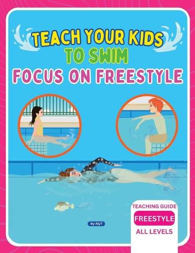 Teach Your Kids To Swim Focus On Freestyle