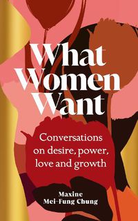 Cover image for What Women Want: Conversations on Desire, Power, Love and Growth