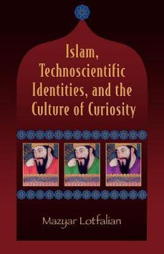 Cover image for Islam, Technoscientific Identities, and the Culture of Curiosity