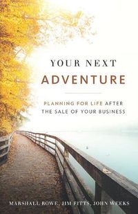 Cover image for Your Next Adventure: Planning for Life After the Sale of Your Business