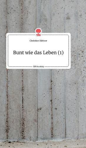Cover image for Bunt wie das Leben (1). Life is a Story - story.one