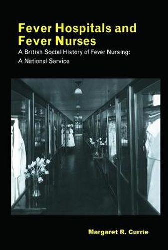 Cover image for Fever Hospitals and Fever Nurses: A British Social History of Fever Nurses: A National Service