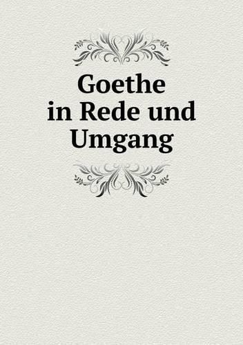 Cover image for Goethe in Rede und Umgang