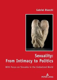 Cover image for Sexuality: From Intimacy to Politics: With Focus on Slovakia in the Globalized World