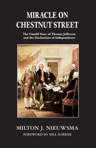 Cover image for Miracle On Chestnut Street: The Untold Story of Thomas Jefferson and the Declaration of Independence