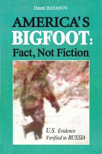 Cover image for Americas Bigfoot: Fact, Not Fiction: US Evidence Verified in Russia