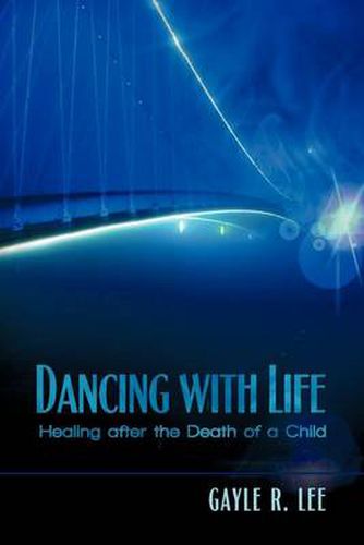 Cover image for Dancing with Life: Healing After the Death of a Child