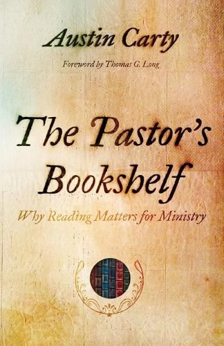 Cover image for The Pastor's Bookshelf: Why Reading Matters for Ministry