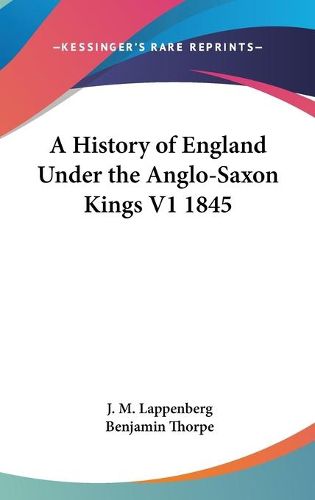 Cover image for A History of England Under the Anglo-Saxon Kings V1 1845