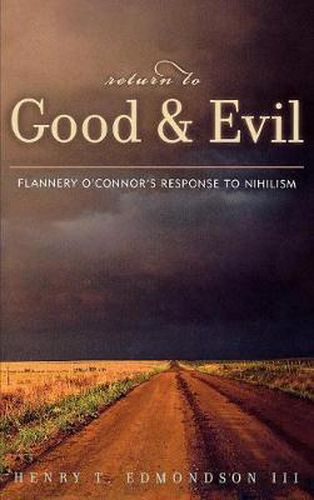 Cover image for Return to Good and Evil: Flannery O'Connor's Response to Nihilism