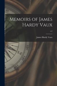 Cover image for Memoirs of James Hardy Vaux; v.2