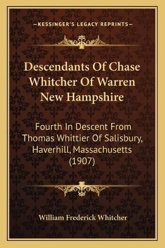 Descendants of Chase Whitcher of Warren New Hampshire: Fourth in Descent from Thomas Whittier of Salisbury, Haverhill, Massachusetts (1907)