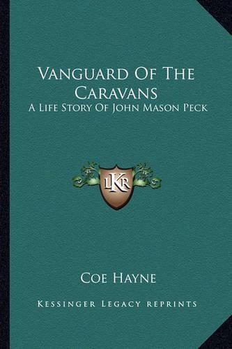 Cover image for Vanguard of the Caravans: A Life Story of John Mason Peck