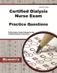 Cover image for Certified Dialysis Nurse Exam Practice Questions: Cdn Practice Tests & Review for the Certified Dialysis Nurse Exam