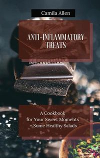 Cover image for Anti-Inflammatory Treats: A Cookbook for Your Sweet Moments + Some Healthy Salads