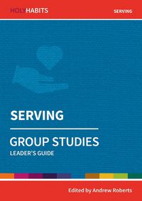 Cover image for Holy Habits Group Studies: Serving: Leader's Guide