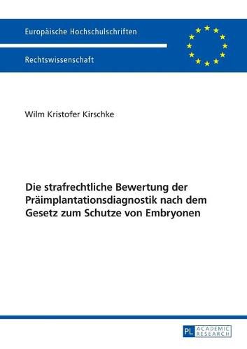 Die Strafrechtliche Bewertung Der Praeimplantationsdiagnostik Nach Dem Gesetz Zum Schutze Von Embryonen