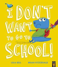 Cover image for I Don't Want to Go to School!