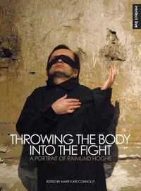 Cover image for Throwing the Body into the Fight: A Portrait of Raimund Hoghe