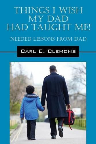 Cover image for Things I Wish My Dad Had Taught Me! Needed Lessons from Dad