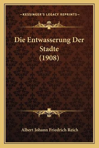 Die Entwasserung Der Stadte (1908)